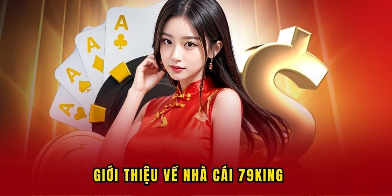 Giới thiệu 79KING tổng quan