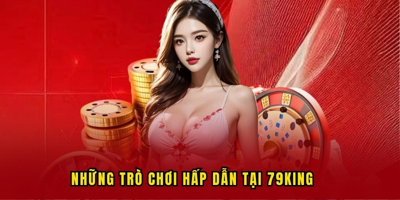 Những game 79KING hot bạn nên trải nghiệm